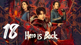 🇨🇳EP 18 | Hero is Back (2024)[EngSub]