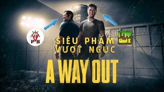 A Way Out - Chúng Tôi Đã Vượt Ngục Như Thế Nào :D