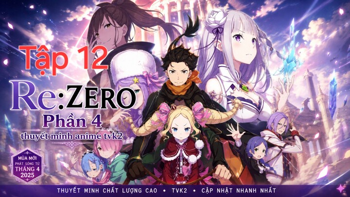 Re:Zero Phần 4 Tập 12 thuyết minh