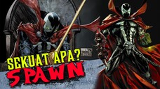 SIAPA ITU SPAWN DAN SEKUAT APA DIA