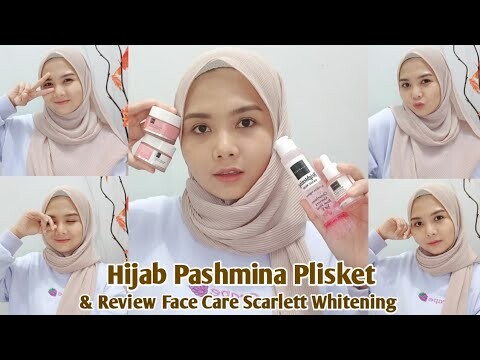 TUTORIAL HIJAB PASHMINA PLISKET & REVIEW FACE CARE SCARLETT WHITENING | Brightly Ever After Series