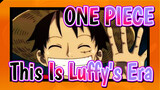 [ONE PIECE] This Is ONE PIECE, This Is Luffy's Era