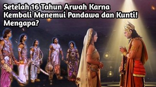 ARWAH KARNA MUNCUL SETELAH 16 TAHUN UNTUK MENEMUI KUNTI DAN PANDAWA!