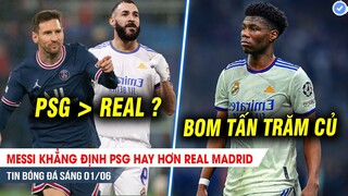 BẢN TIN 1/6 | Messi khẳng định PSG hay hơn Real Madrid; Tức vụ Mbappe, Perez nổ BOM TẤN 100 củ