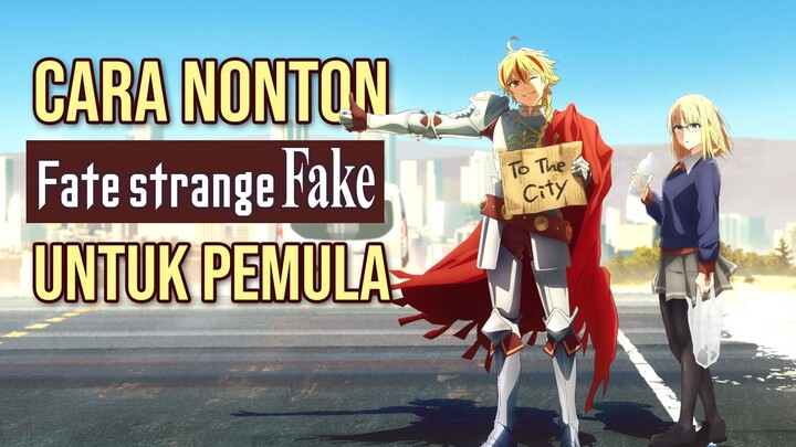 Cara Nonton Fate/Strange Fake Untuk Pemula Yang Belum Nonton Semua Anime Fate Series