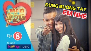 HÁT VÌ YÊU | TẬP 8 - ĐỪNG BUÔNG TAY EM NHÉ! | KEENG.VN