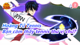 [Hoàng Tử Tennis] Bạn cảm thấy tennis thú vị chứ?_2
