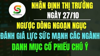 ĐẦU TƯ CHỨNG KHOÁN | NHẬN ĐỊNH THỊ TRƯỜNG 27/10 | NGƯỢC DÒNG NGOẠN MỤC | DANH MỤC CỔ PHIẾU CHÚ Ý