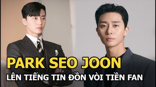 Park Seo Joon lên tiếng tin đồn vòi tiền fan, lộ diện với biểu cảm bất ngờ sau ồn ào