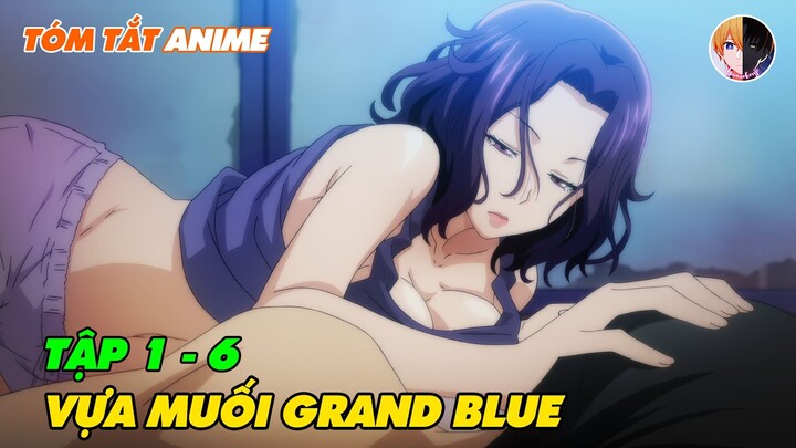 Tóm Tắt Anime | Những Đứa Con Của Biển Muối - Grand Blue | Tập 1 - 6 | Review Anime Hay