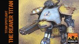 Adeptus Titanicus - Titan Spotlight - The Reaver Titan