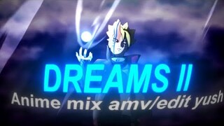 Anime mix - Dreams II [AMV/EDITS]