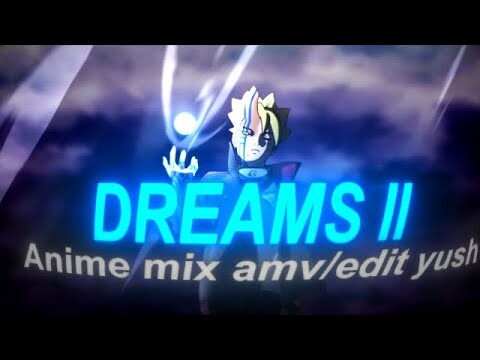Anime mix - Dreams II [AMV/EDITS]
