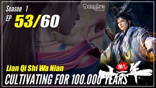 【Lan Qi Shi Wa Nian】S1 EP 53 - Cultivating For 100000 Years | Multisub