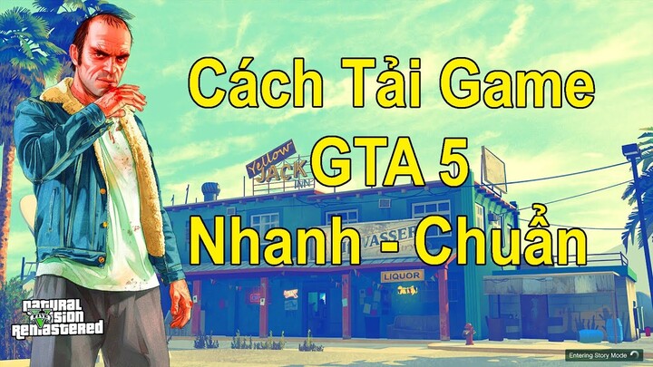 GTA 5 - Hướng Dẫn Tải Game GTA 5 nhanh gọn và đơn giản nhất phiên bản chuẩn mới nhất 2022