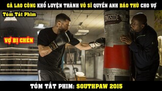 [Review Phim] Vợ Bị CHÉN - Gã Lao Công Khổ Luyện Trở Thành Võ Sĩ VÔ ĐỊCH Báo Thù Cho Vợ |  SouthPaw