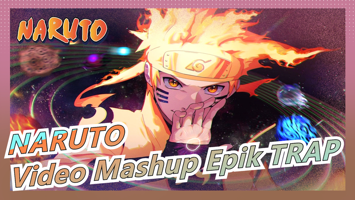 NARUTO|【KS】Video Mashup Epik TRAP -Gekijo Ban Naruto: Shippuden[Hiphop di NARUTO]