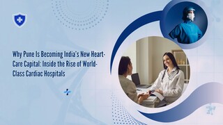 Why Pune Is Becoming India’s New Heart-Care Capital: Inside the Rise of World-Class Cardiac Hospital