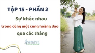 Tập 15:  Phần 2: Sự khác nhau trong cùng một cung hoàng đạo qua các tháng