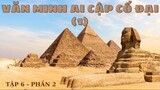 [Lịch Sử Thế Giới] Văn minh Ai Cập cổ đại (Tập 6 - Phần 2)