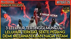 AKHIRNYA 3 LELUHUR TERKUAT SEKTE PEDANG MUNCUL !! - Alur Cerita Donghua Wan Jie Du Zun (PART 79)