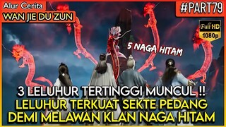 AKHIRNYA 3 LELUHUR TERKUAT SEKTE PEDANG MUNCUL !! - Alur Cerita Donghua Wan Jie Du Zun  (PART 79)