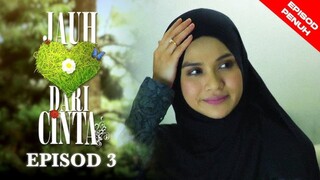 Jauh Dari Cinta Episod 3