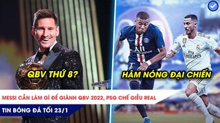 TIN BÓNG ĐÁ TỐI 23/1| Messi cần làm gì để giành QBV 2022, PSG chế giễu Real?