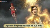 Against the gods episode 18 sub indo