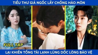 Tiểu thư giả ngốc lấy ck hào mônlừa thiên hạ lại khiến tổng tài lạnh lùng dốc lòng cưng chiều bảo vệ