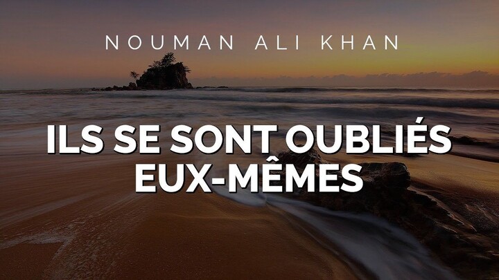 Nouman Ali Khan - ILS SE SONT OUBLIÉS EUX-MÊMES