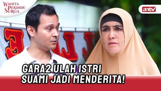 Istri Enak-Enakan, Suami Menderita! | Wanita Perindu Surga ANTV Eps 40 (8/8)