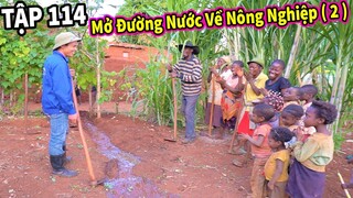 (Tập 114) Đưa Nước Về Với Khu Nông Nghiệp Mới || Tiếp Tục Những Hành Trình Kì Diệu