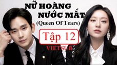 Nữ Hoàng Nước Mắt (Queen of Tears) - Tập 12 | Vietsub