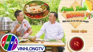 Hành trình hương vị - Tập 154: Bánh nậm