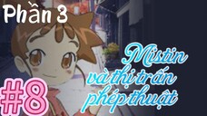 [THUYẾT MINH] Mistin Và Thị Trấn Phép Thuật Phần 3-Tập 8: Misty Gặp Nguy Hiểm