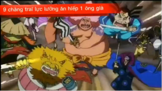 9 chàng trai lực lưỡng, ăn hiếp 1 ông già #anime #onepiece