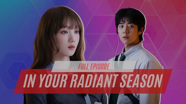 IN YOUR RADIANT SEASON FULL EPISODE | DRAKOR DUB INDO