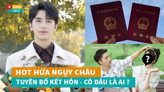 Hot Hứa Ngụy Châu tuyên bố kết hôn - Cô dâu là ai?|Hóng Cbiz