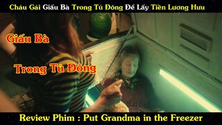 Review Phim : Cháu Gái Có Hiếu Giấu Bà Trong Tủ Đông Để Lấy Tiền Lương Hưu | Đặt Bà Vào Tủ Đông