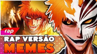 Rap do Ichigo - VERSÃO MEMES (7 Minutoz/Bleach)