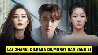 Lay Zhang Gandeng Dilraba Dilmurat dan Yang Zi di Drama Barunya? Ini Faktanya 🎥