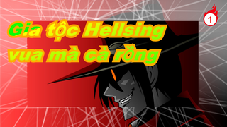 [Gia tộc Hellsing] Người không sợ tử chiến với vua mà cà rồng_1