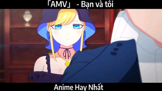 「AMV」 - Bạn và tôi | Hay Nhất