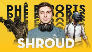 SHROUD - ÔNG HOÀNG LÀNG GIẢI TRÍ | Phê Esports #13