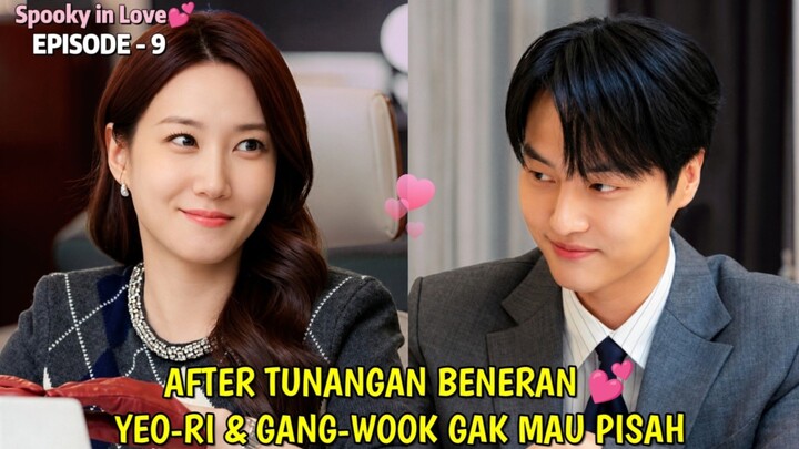AFTER TUNANGAN YEORI DAN GANGWOOK ENGGAN BERPISAH • SPOOKY IN LOVE EPISODE 9