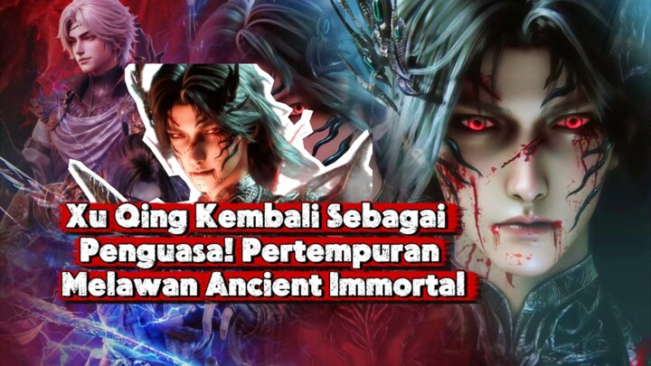 Xu Qing Kembali Sebagai Penguasa! Pertempuran Melawan Ancient Immortal