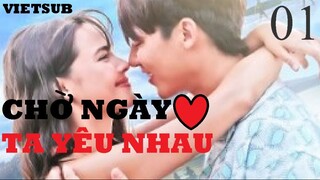 Chờ Ngày Ta Yêu Nhau - Tập 01 | Vietsub