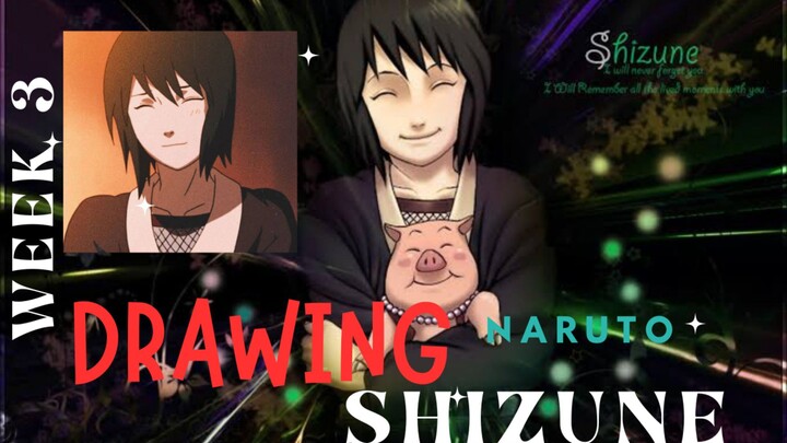 WEEK 3 APRIL DRAWING SHIZUNE(NARUTO)