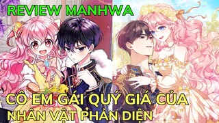 CÔ EM GÁI QUÝ GIÁ CỦA NHÂN VẬT PHẢN DIỆN | Review MANHWA | Tóm Tắt Truyện Tranh